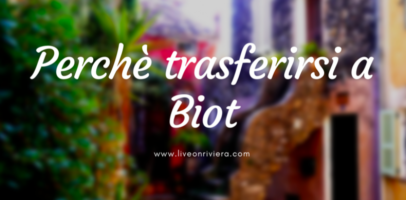 Perchè trasferirsi a Biot